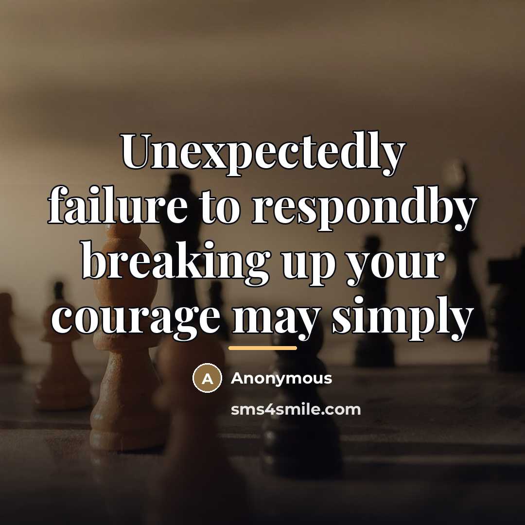 “Unexpectedly failure to respondby breaking up your courage may simply…” quote by Anonymous