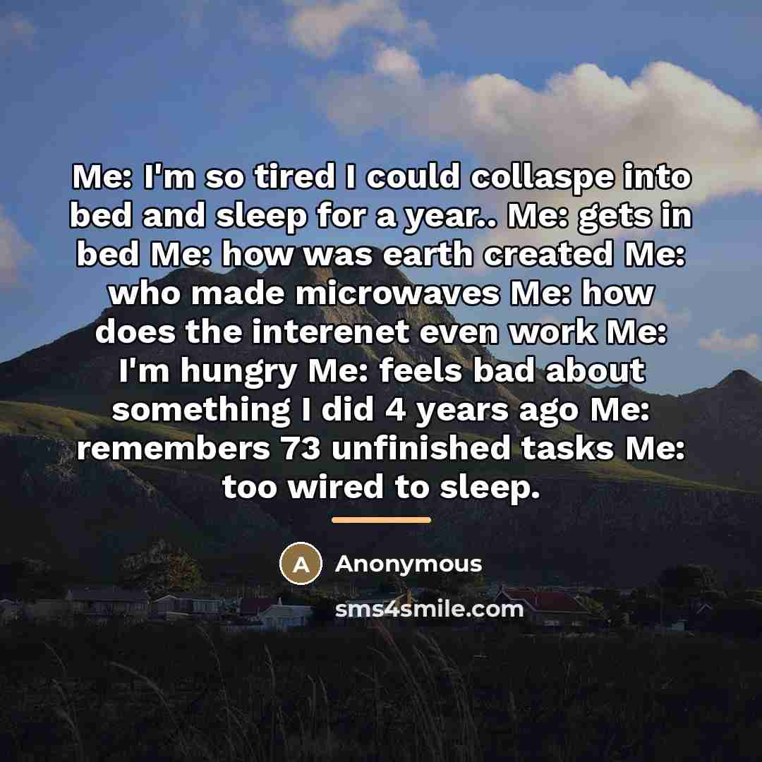 “Me: I'm so tired I could collaspe into bed and…” quote by Anonymous