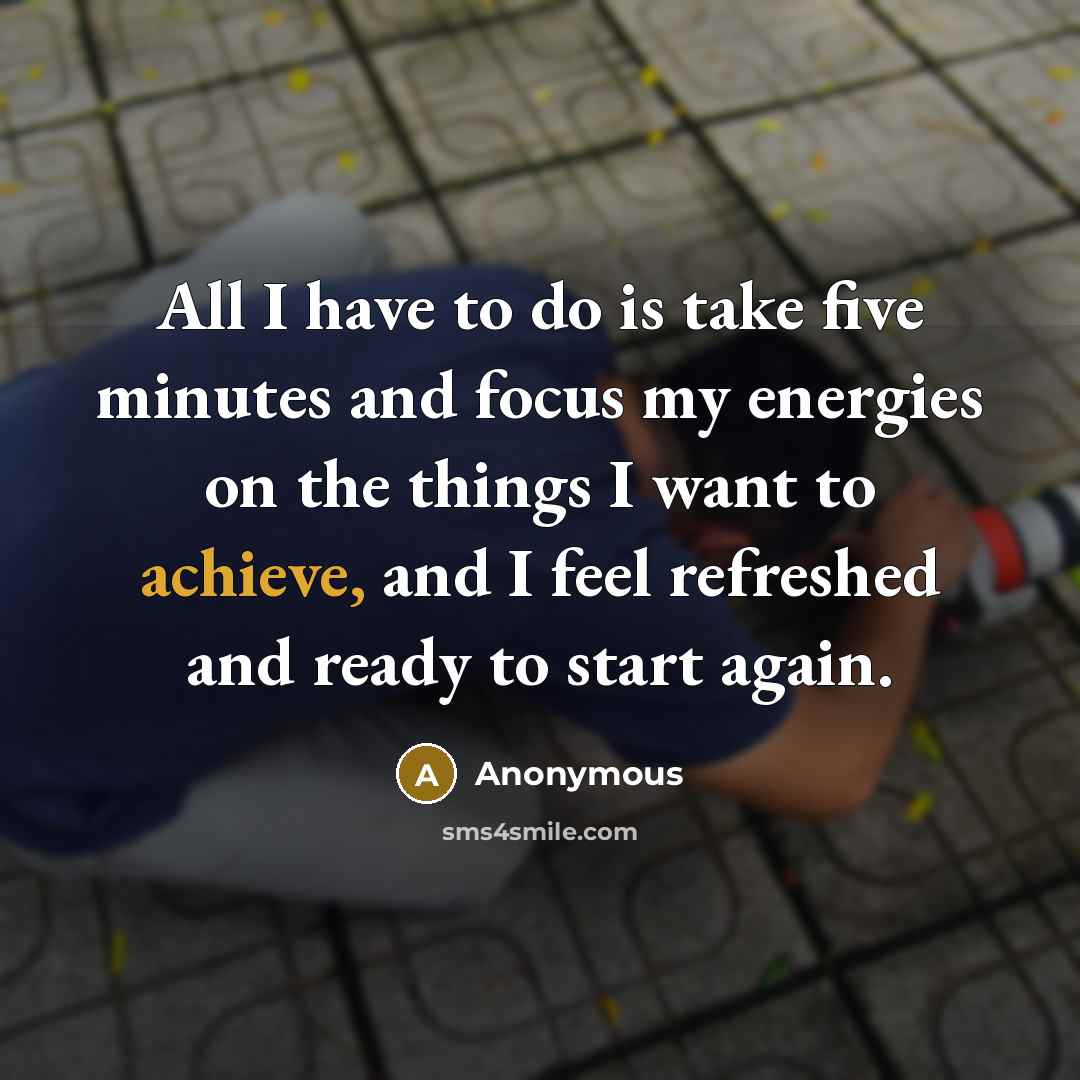 “All I have to do is take five minutes and…” quote by Anonymous