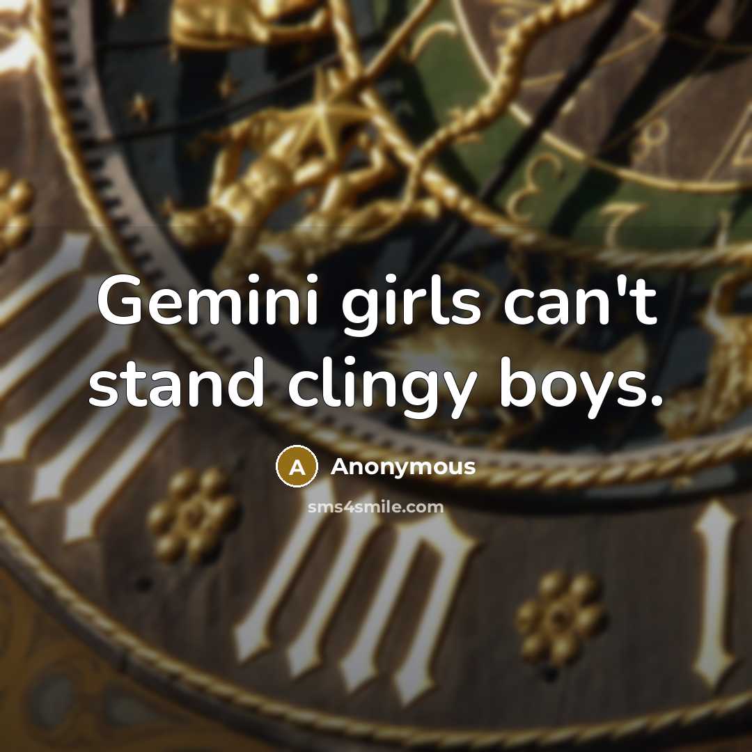 “Gemini girls can't stand clingy boys.…” quote by Anonymous
