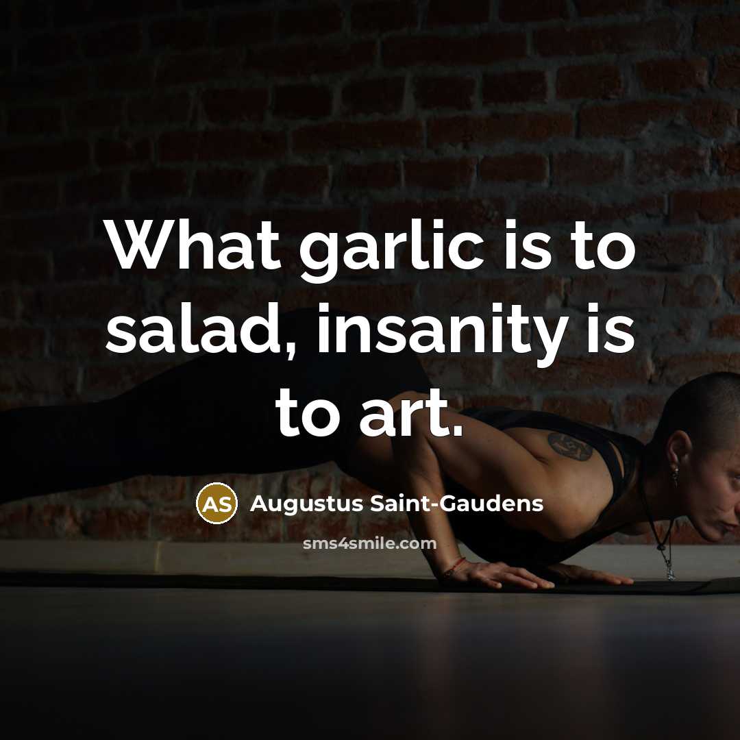 “What garlic is to salad, insanity is to art.…” quote by Augustus Saint-Gaudens