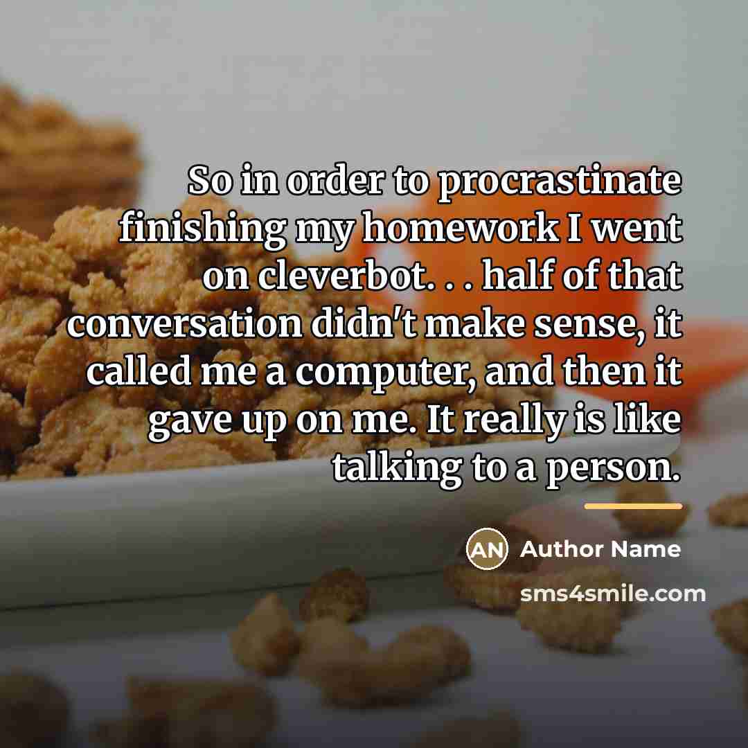 “So in order to procrastinate finishing my homework I went…” quote by Author Name