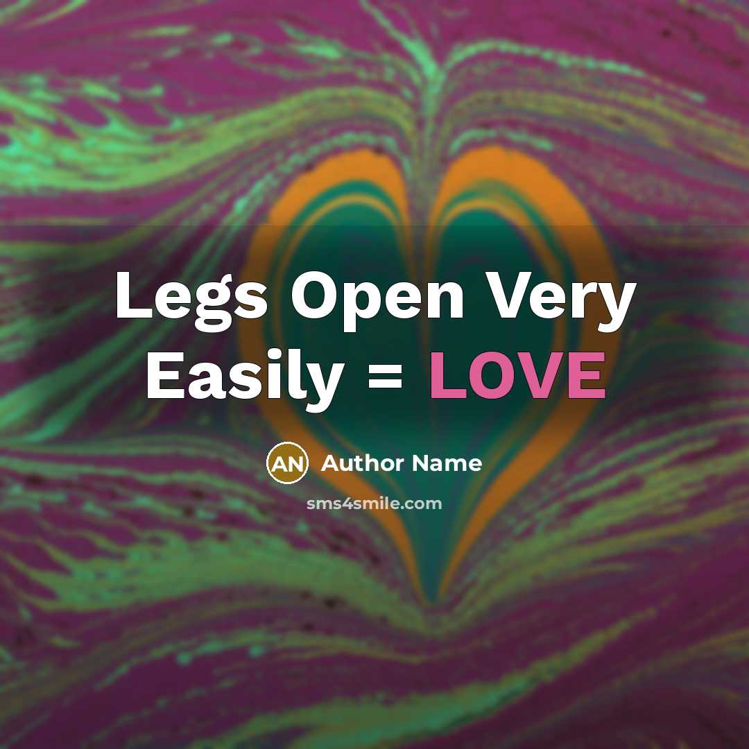 “Legs Open Very Easily = LOVE” quote by Author Name