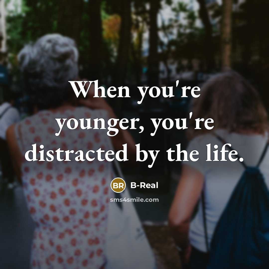“When you're younger, you're distracted by the life.…” quote by B-Real