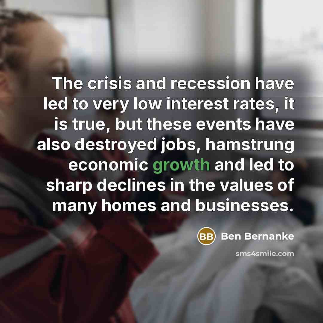 “The crisis and recession have led to very low interest…” quote by Ben Bernanke