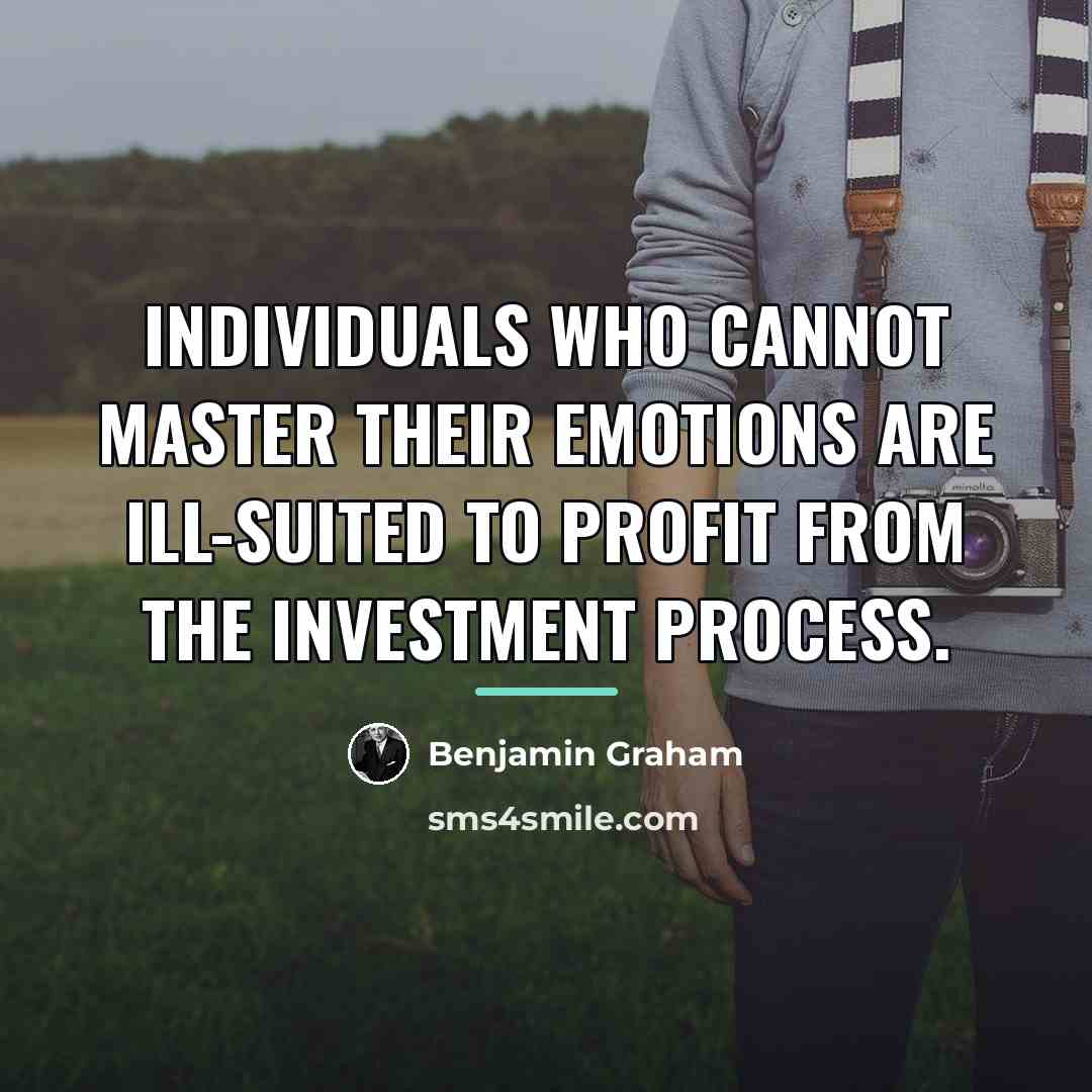 “Individuals who cannot master their emotions are ill-suited to profit…” quote by Benjamin Graham