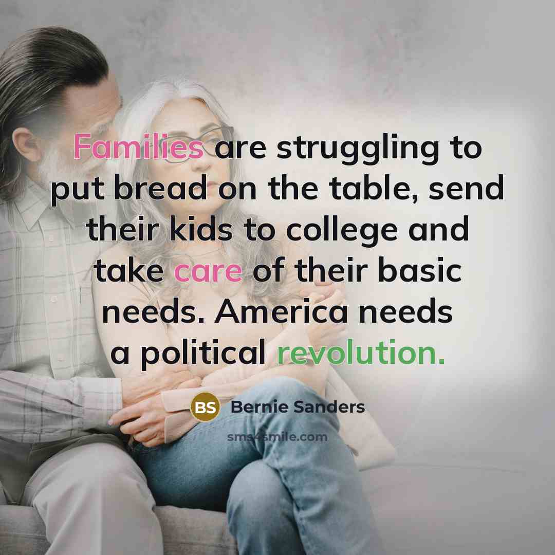 “Families are struggling to put bread on the table, send…” quote by Bernie Sanders