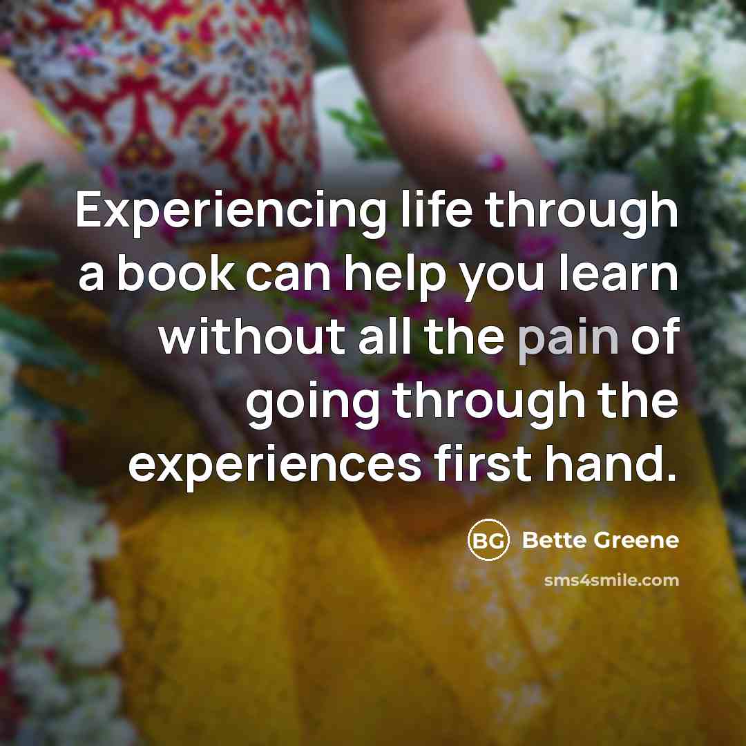 “Experiencing life through a book can help you learn without…” quote by Bette Greene