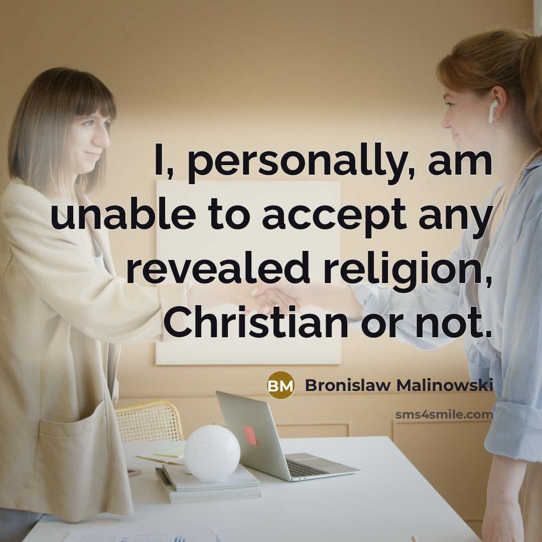 “I, personally, am unable to accept any revealed religion, Christian…” quote by Bronislaw Malinowski