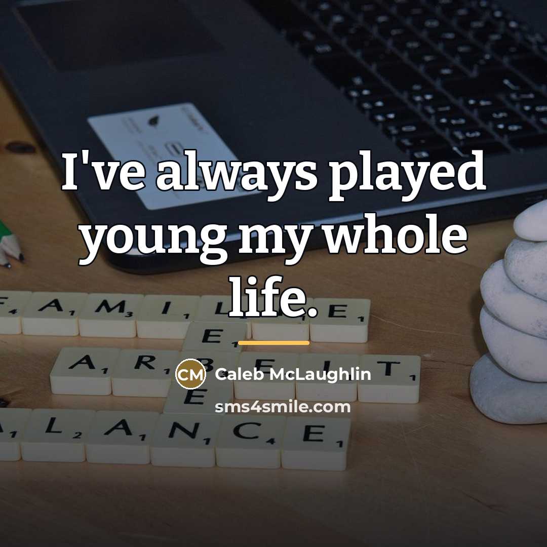 “I've always played young my whole life.…” quote by Caleb McLaughlin