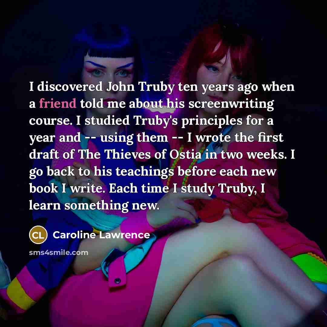 “I discovered John Truby ten years ago when a friend…” quote by Caroline Lawrence
