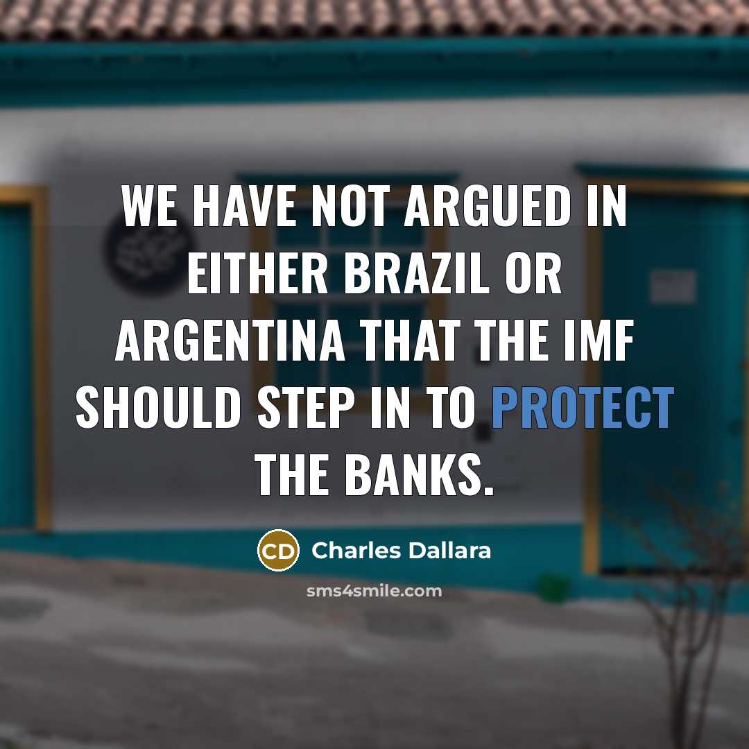 “We have not argued in either Brazil or Argentina that…” quote by Charles Dallara