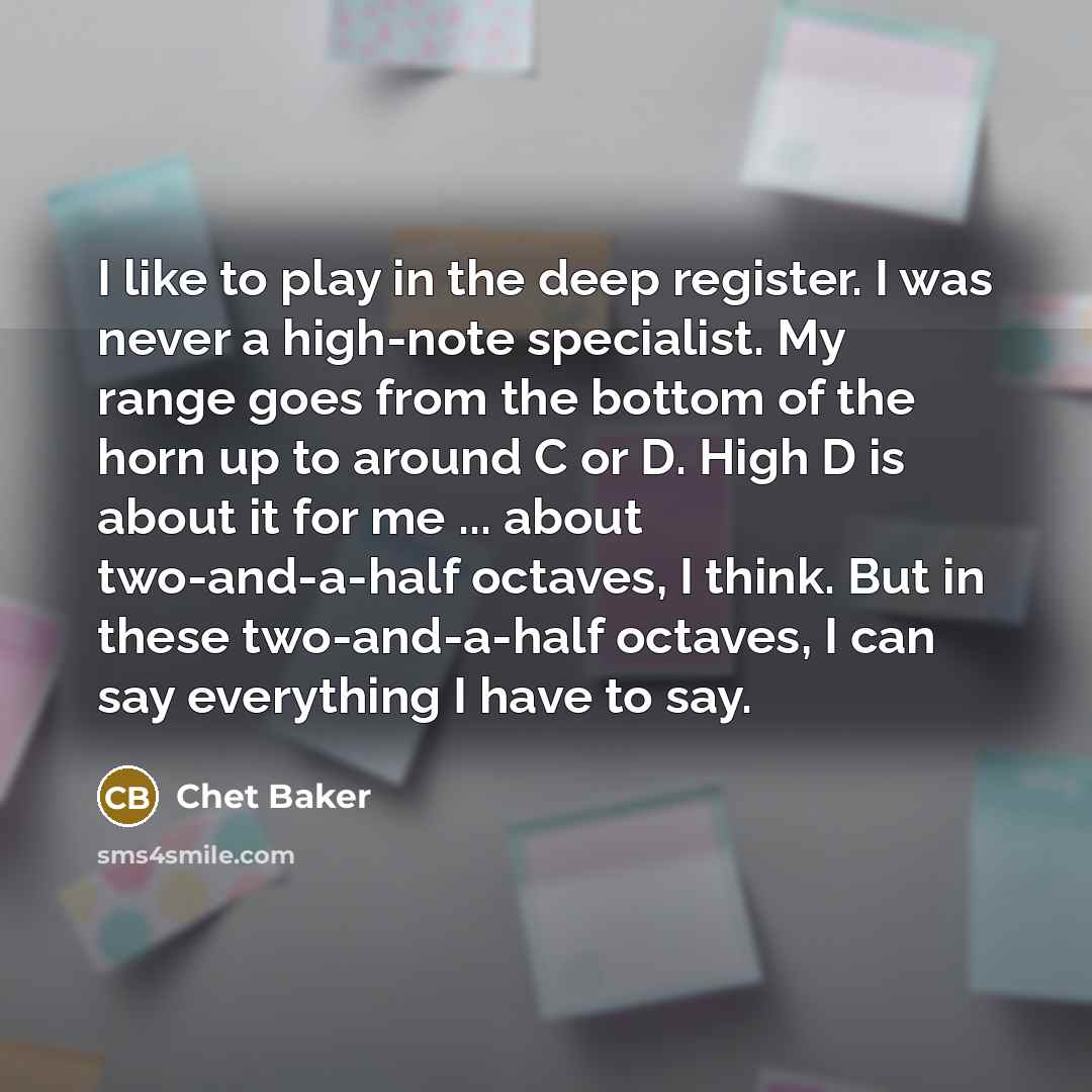 “I like to play in the deep register. I was…” quote by Chet Baker