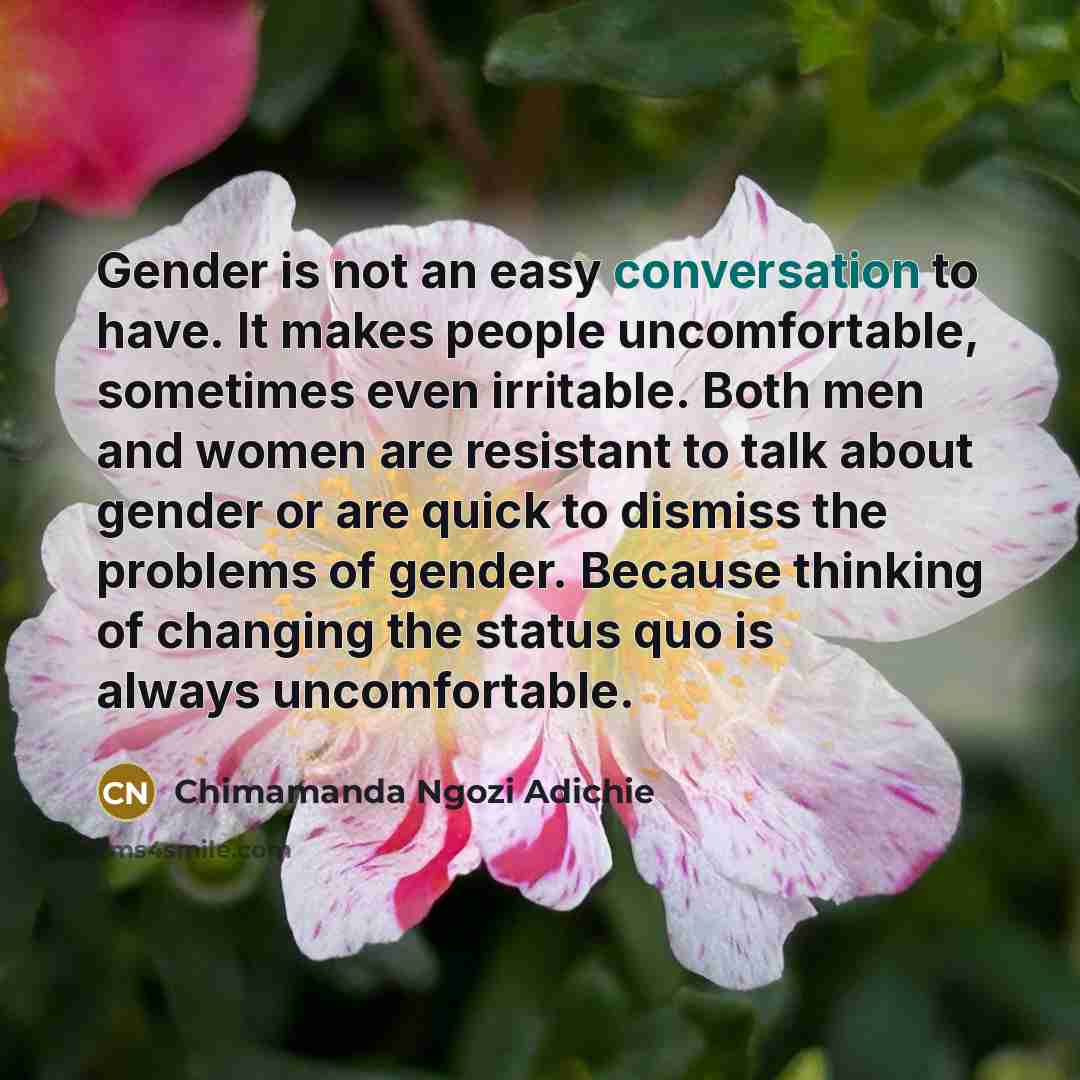 “Gender is not an easy conversation to have. It makes…” quote by Chimamanda Ngozi Adichie