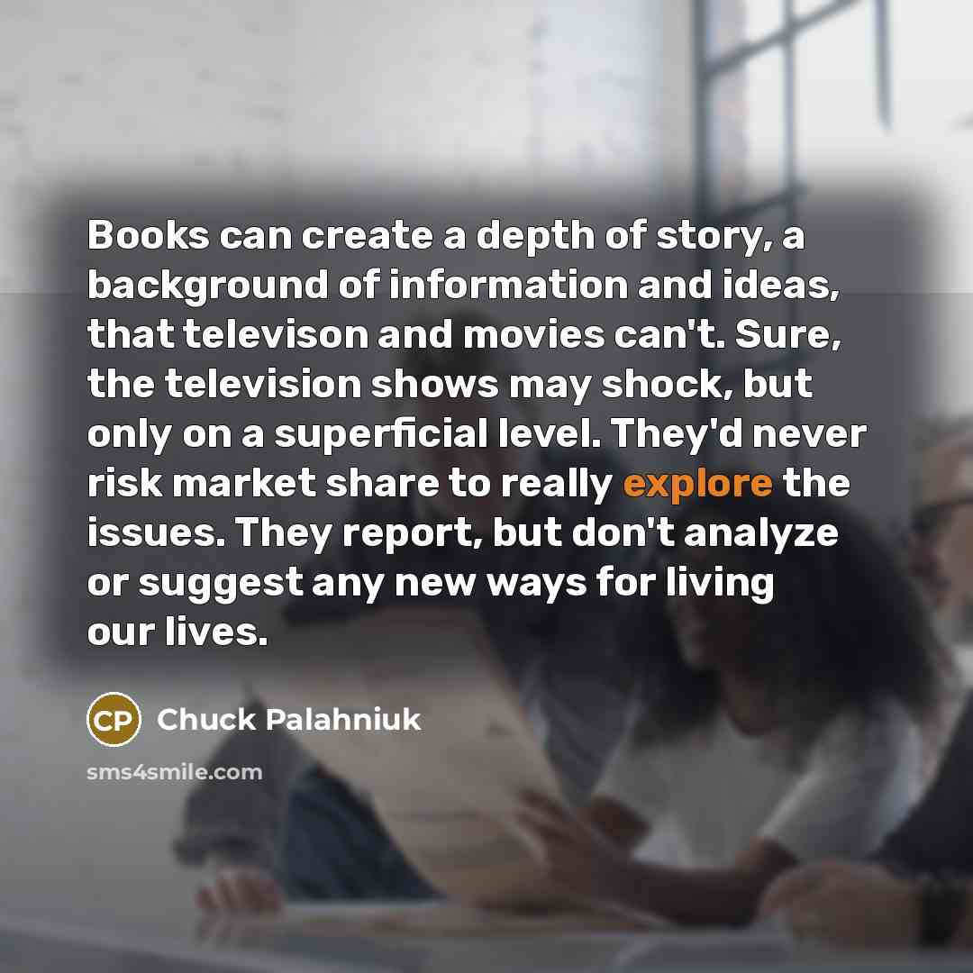 “Books can create a depth of story, a background of…” quote by Chuck Palahniuk