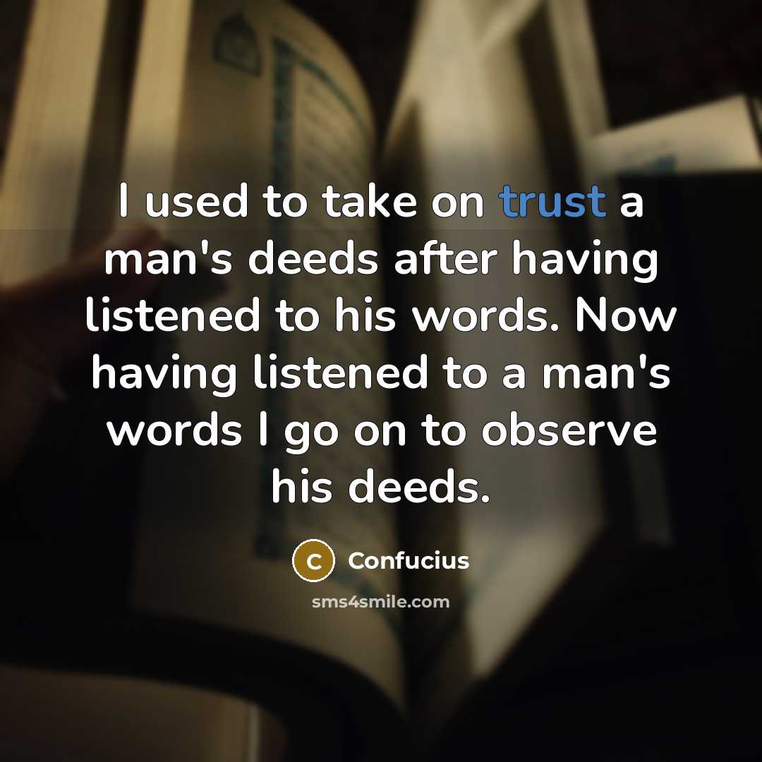 “I used to take on trust a man's deeds after…” quote by Confucius