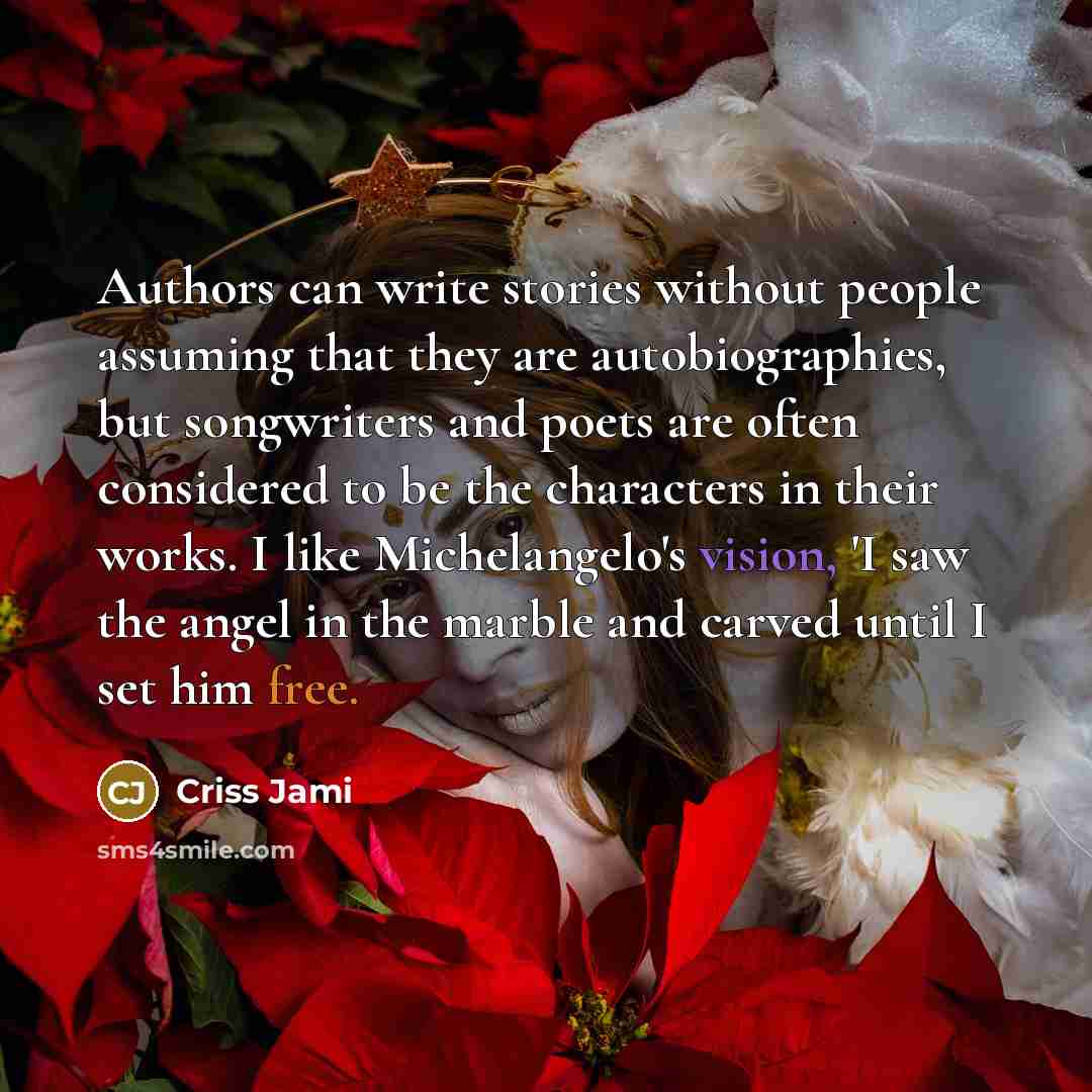 “Authors can write stories without people assuming that they are…” quote by Criss Jami