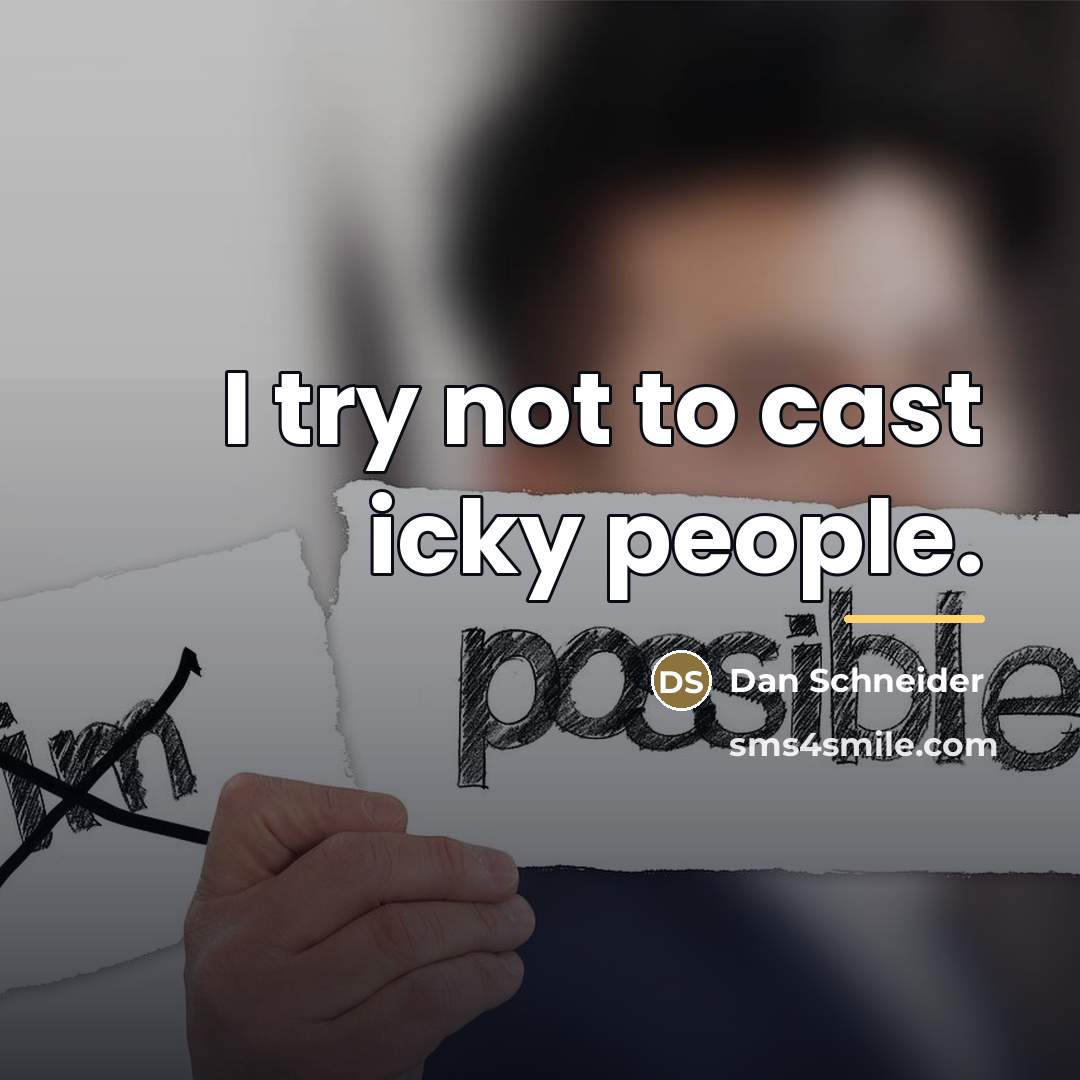 “I try not to cast icky people.…” quote by Dan Schneider