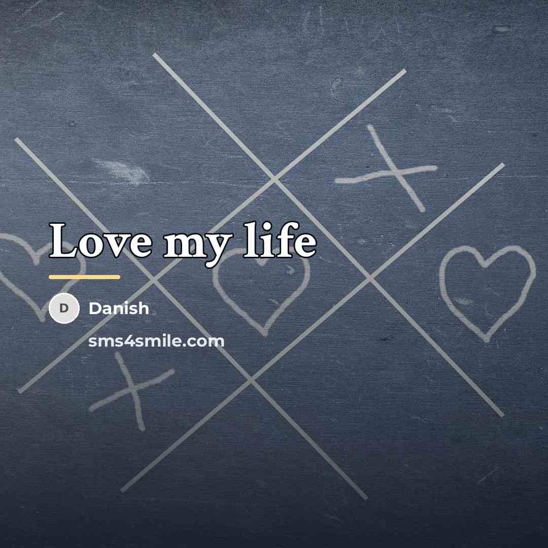 “Love my life…” quote by Danish