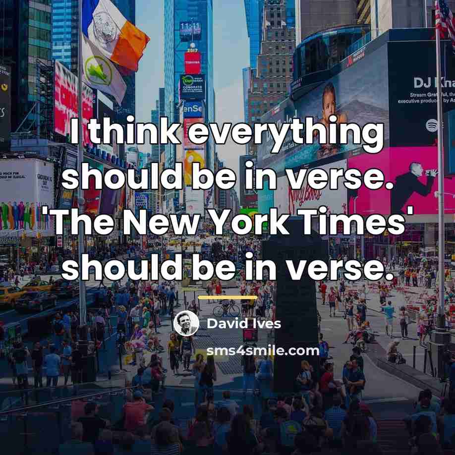 “I think everything should be in verse. 'The New York…” quote by David Ives