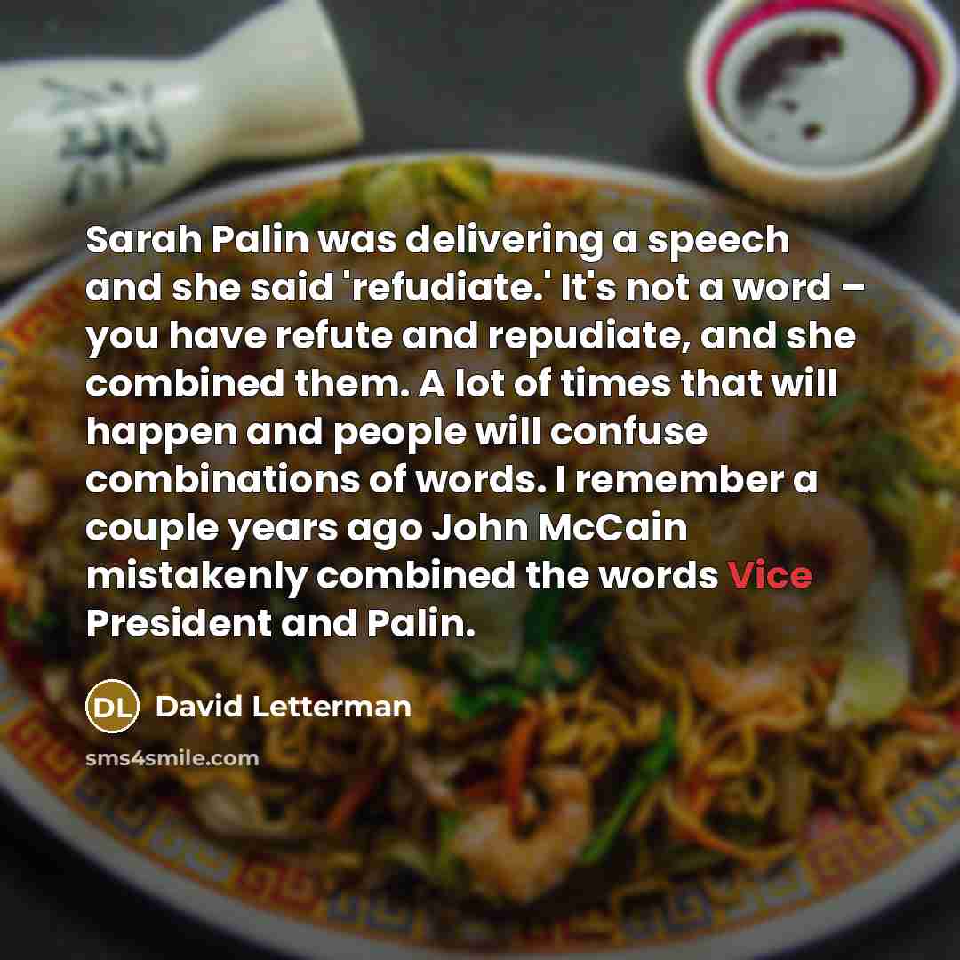 “Sarah Palin was delivering a speech and she said 'refudiate.'…” quote by David Letterman
