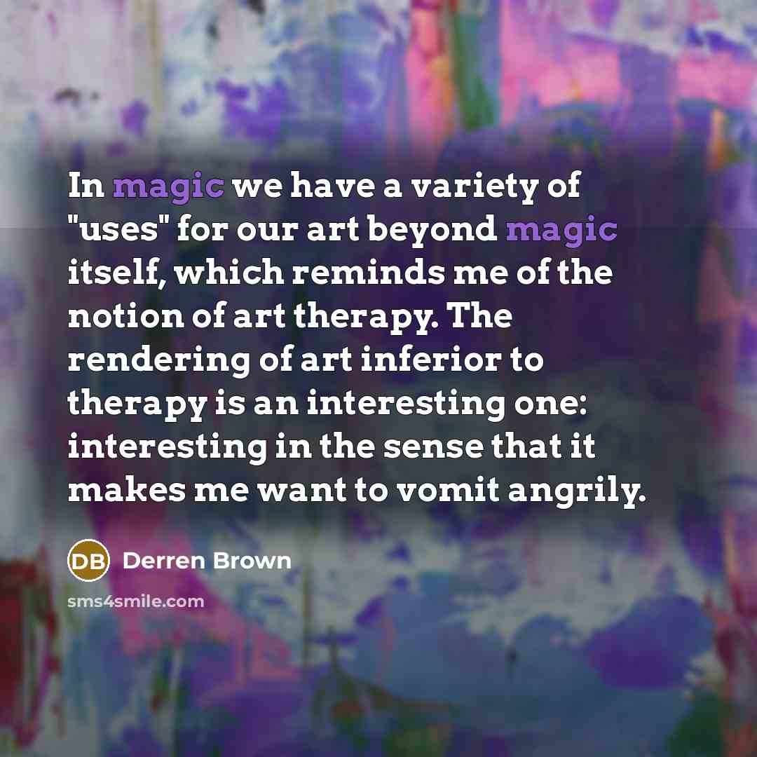 “In magic we have a variety of "uses" for our…” quote by Derren Brown