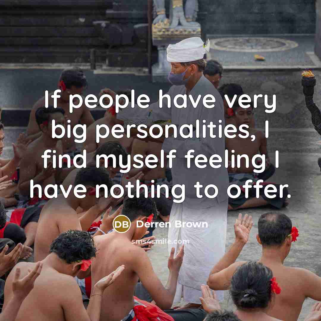 “If people have very big personalities, I find myself feeling…” quote by Derren Brown