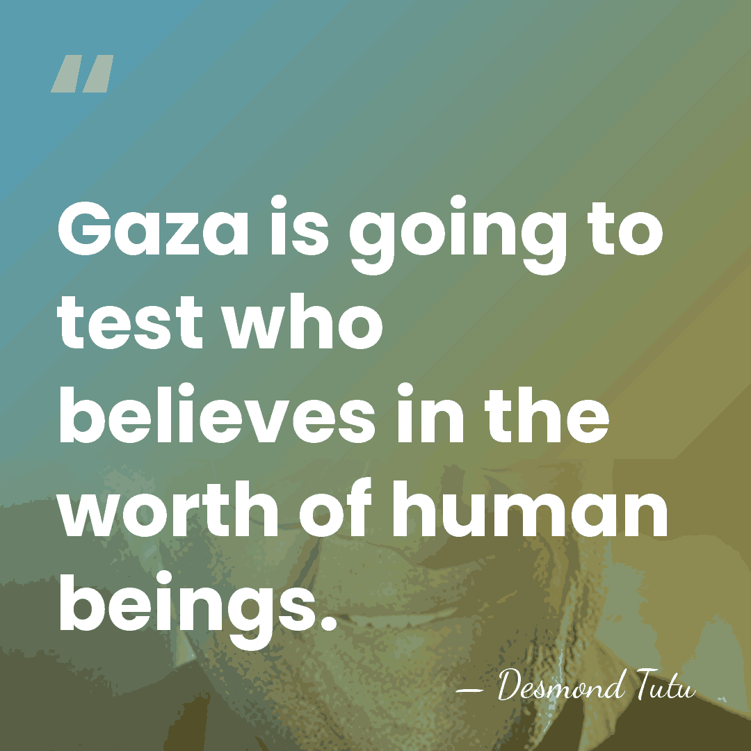 Gaza is going to test who believes in the worth of human&hellip; - Desmond Tutu