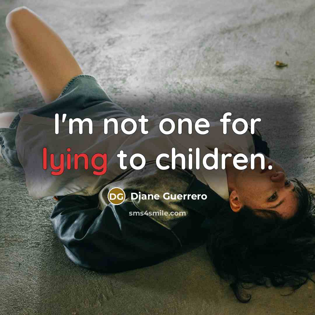 “I'm not one for lying to children.…” quote by Diane Guerrero