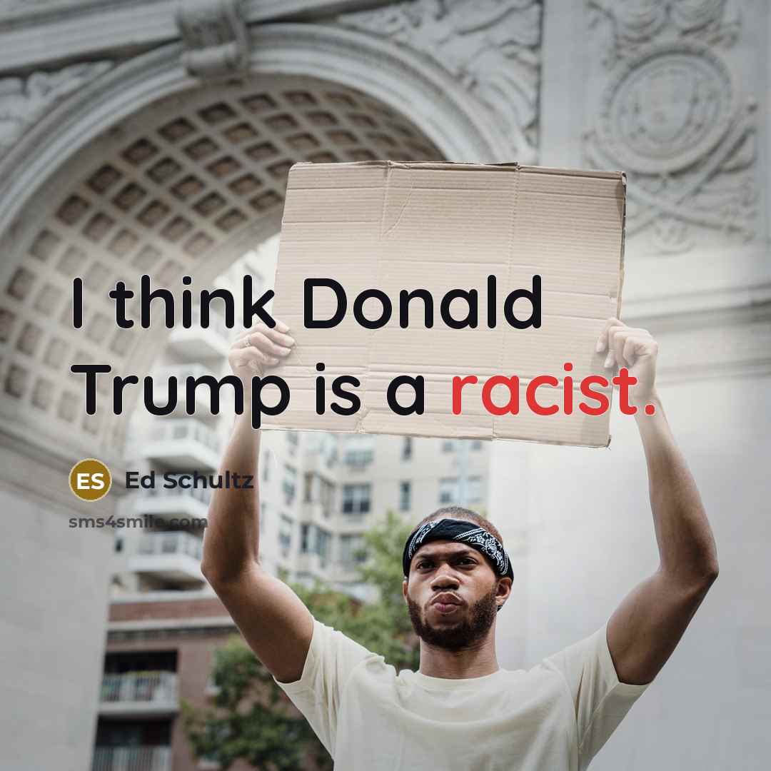 “I think Donald Trump is a racist.…” quote by Ed Schultz