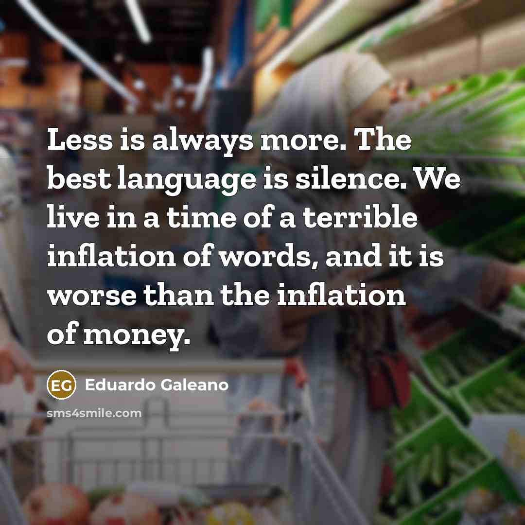 “Less is always more. The best language is silence. We…” quote by Eduardo Galeano