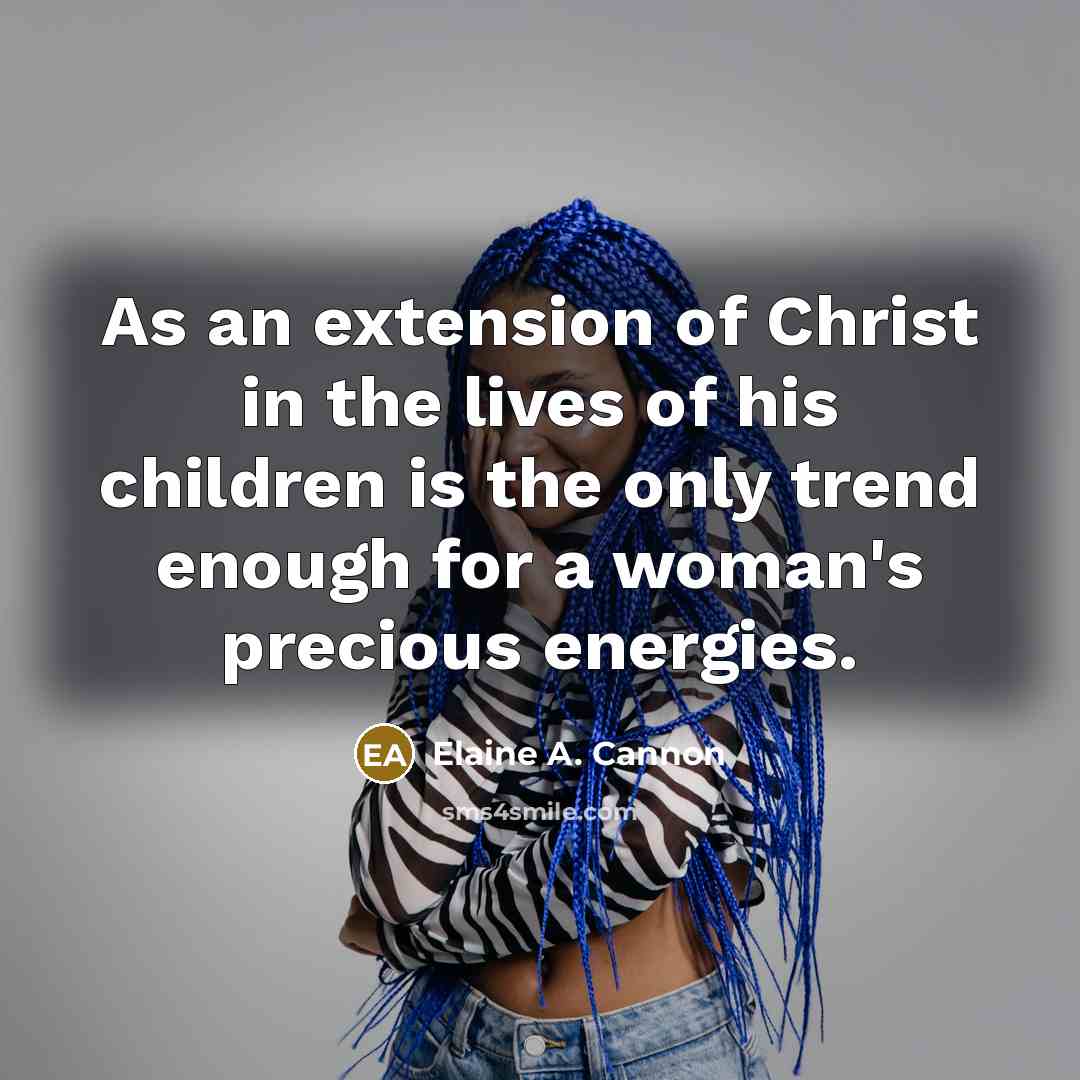 “As an extension of Christ in the lives of his…” quote by Elaine A. Cannon