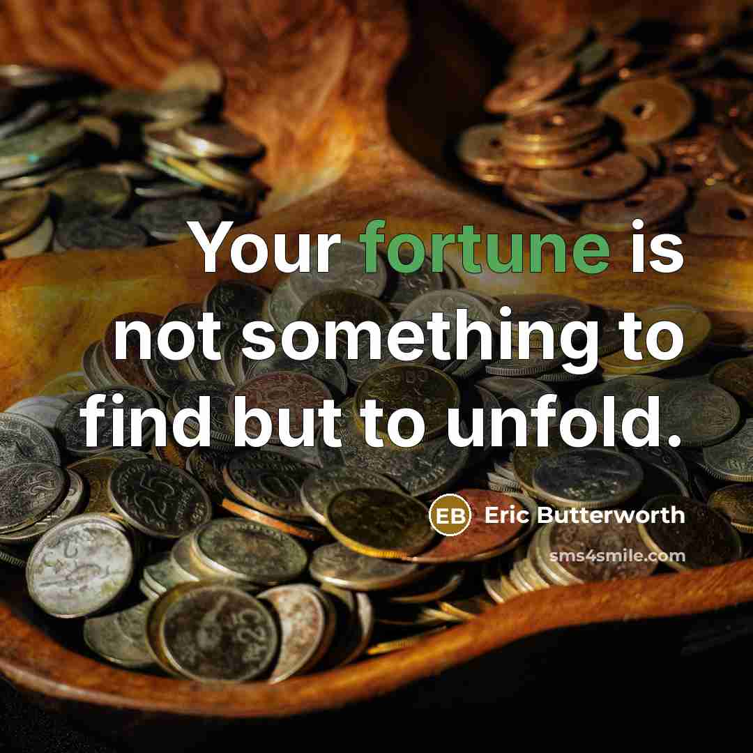 “Your fortune is not something to find but to unfold.…” quote by Eric Butterworth