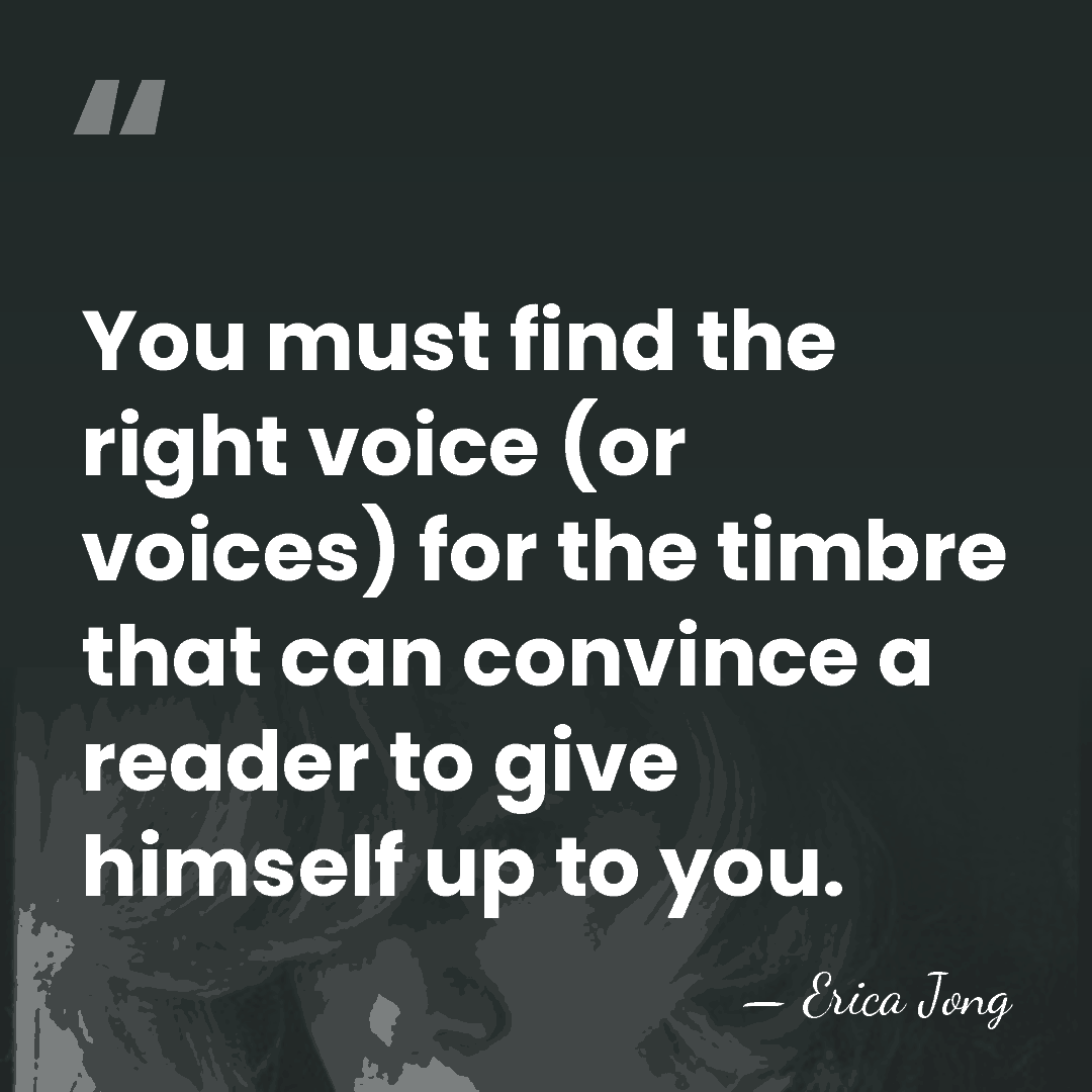 You must find the right voice (or voices) for the timbre that&hellip; - Erica Jong