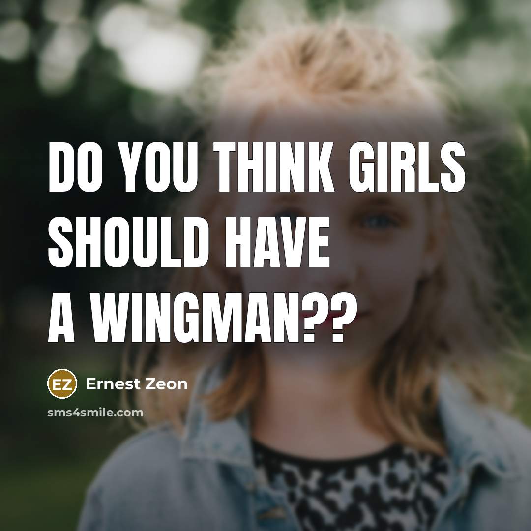 “Do you think girls should have a wingman??…” quote by Ernest Zeon