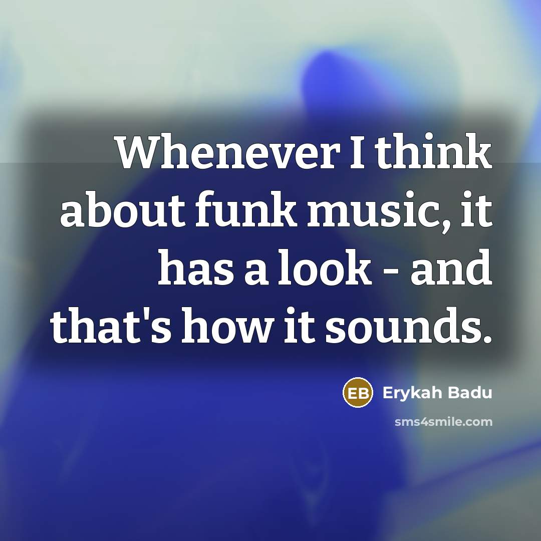 “Whenever I think about funk music, it has a look…” quote by Erykah Badu