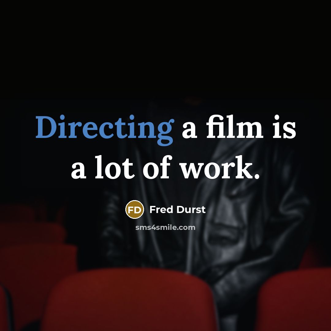 “Directing a film is a lot of work.…” quote by Fred Durst