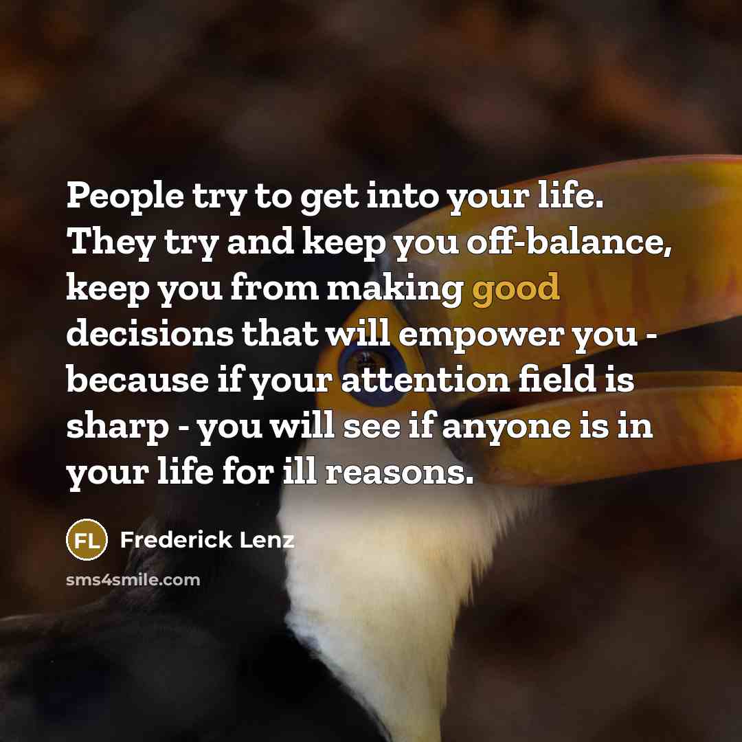 “People try to get into your life. They try and…” quote by Frederick Lenz
