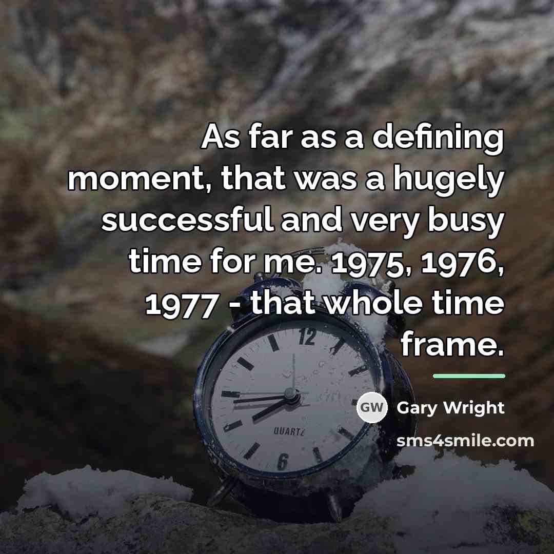 “As far as a defining moment, that was a hugely…” quote by Gary Wright