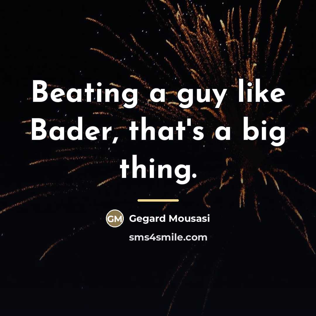 “Beating a guy like Bader, that's a big thing.…” quote by Gegard Mousasi