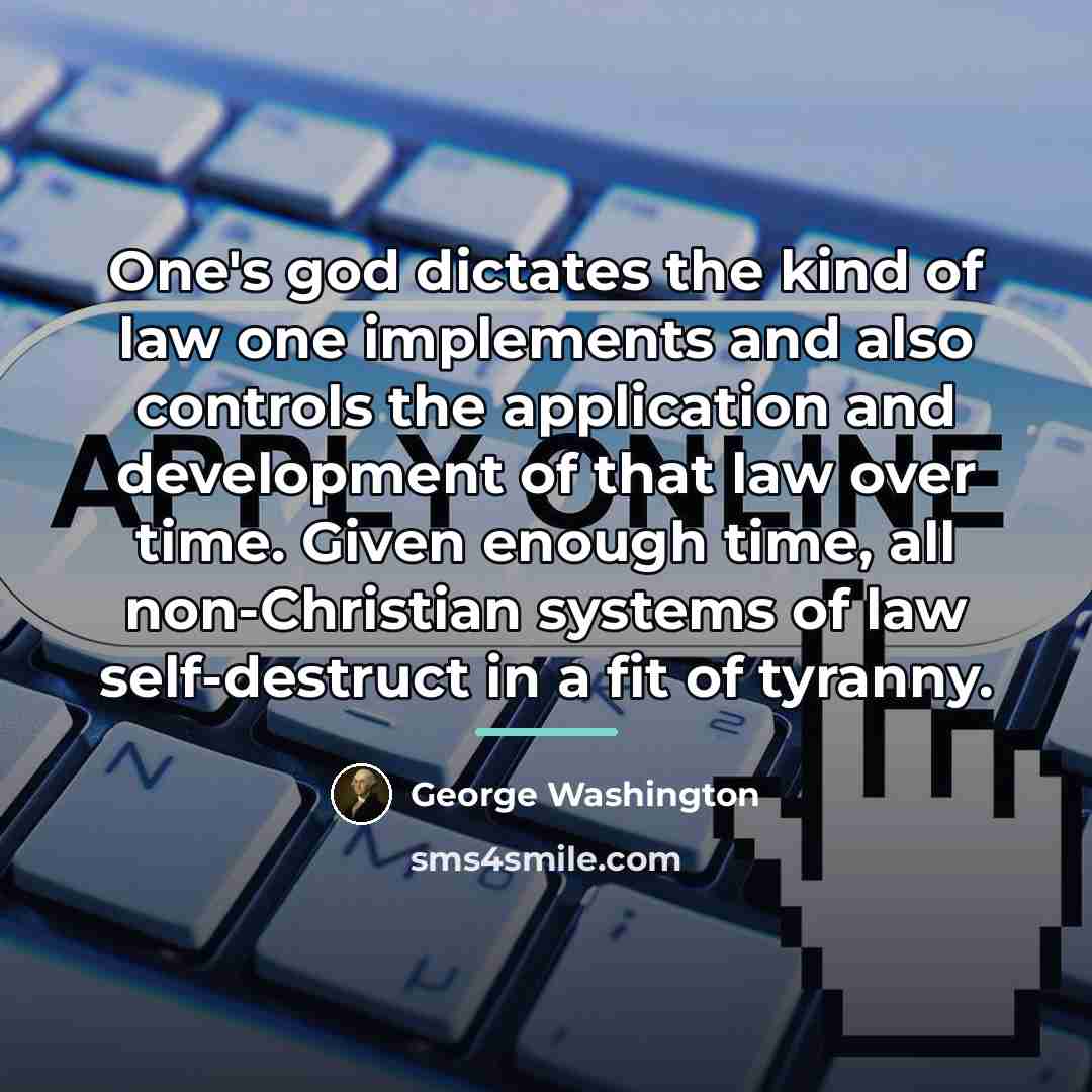 “One's god dictates the kind of law one implements and…” quote by George Washington