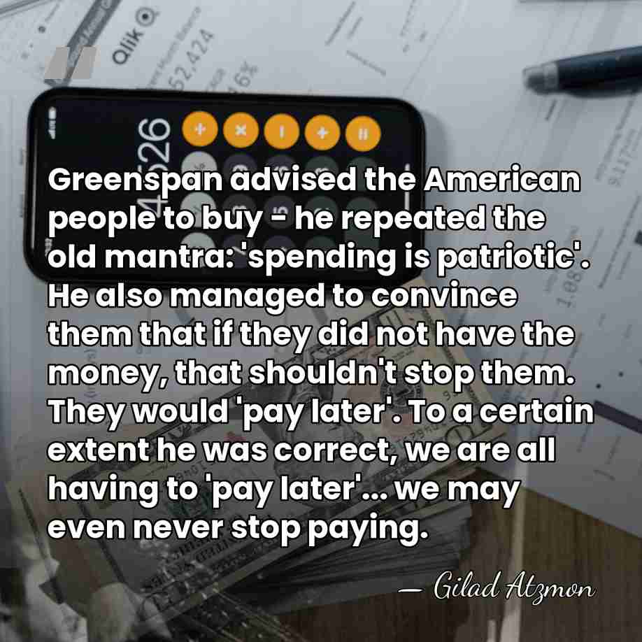 Greenspan advised the American people to buy - he repeated the old&hellip; - Gilad Atzmon