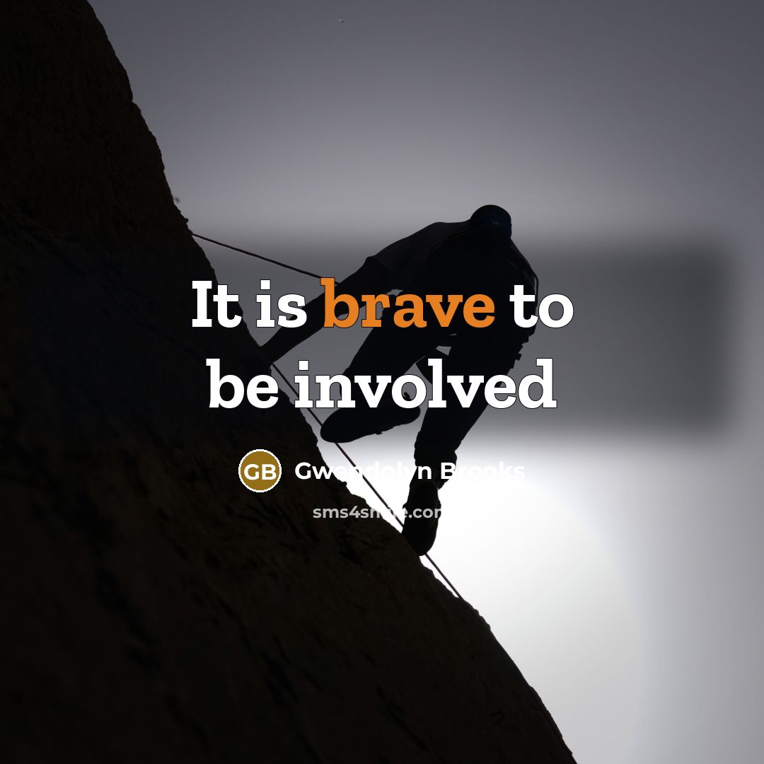“It is brave to be involved…” quote by Gwendolyn Brooks