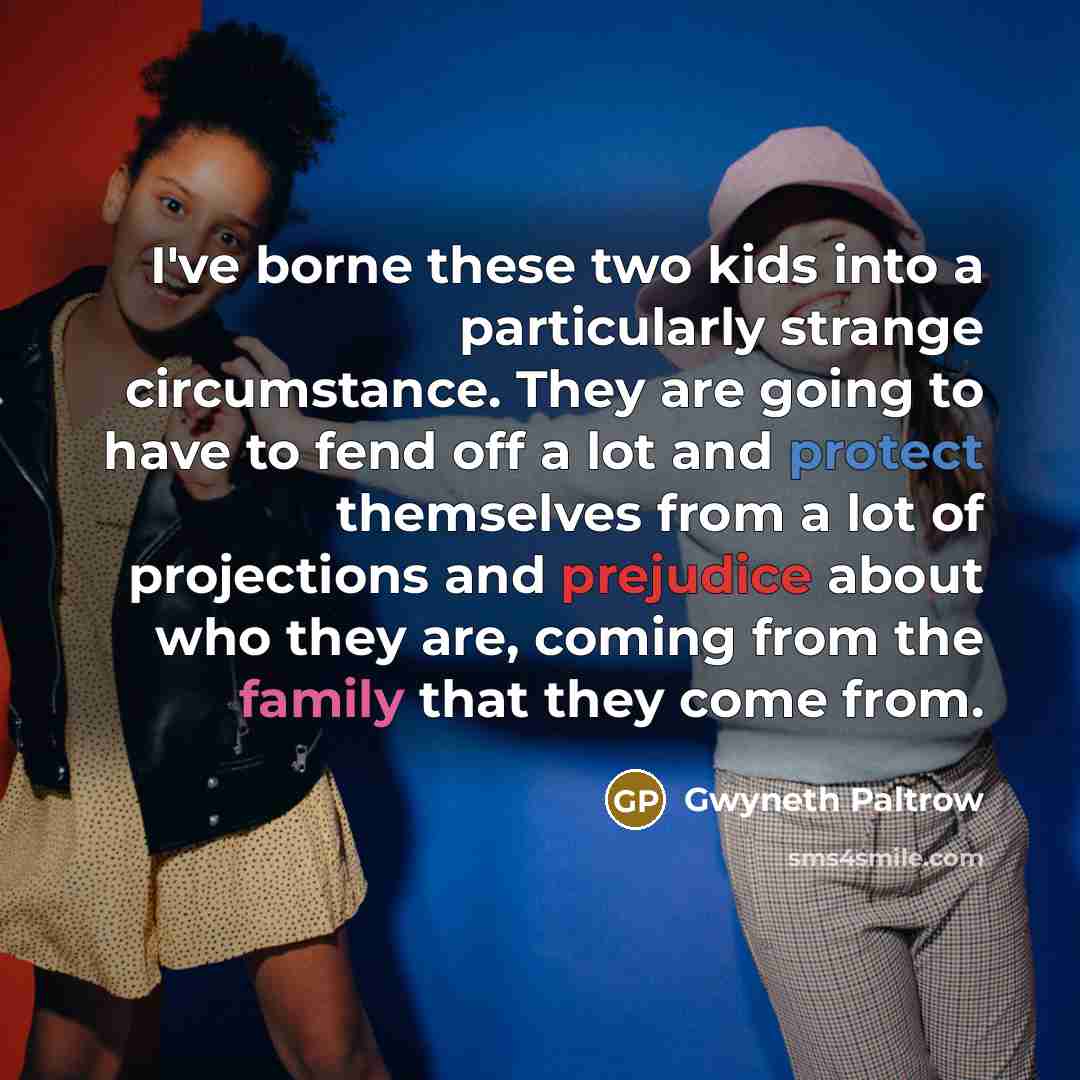“I've borne these two kids into a particularly strange circumstance.…” quote by Gwyneth Paltrow