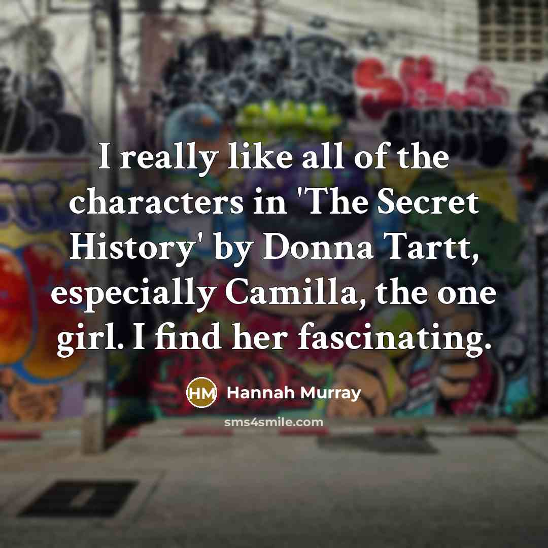 “I really like all of the characters in 'The Secret…” quote by Hannah Murray