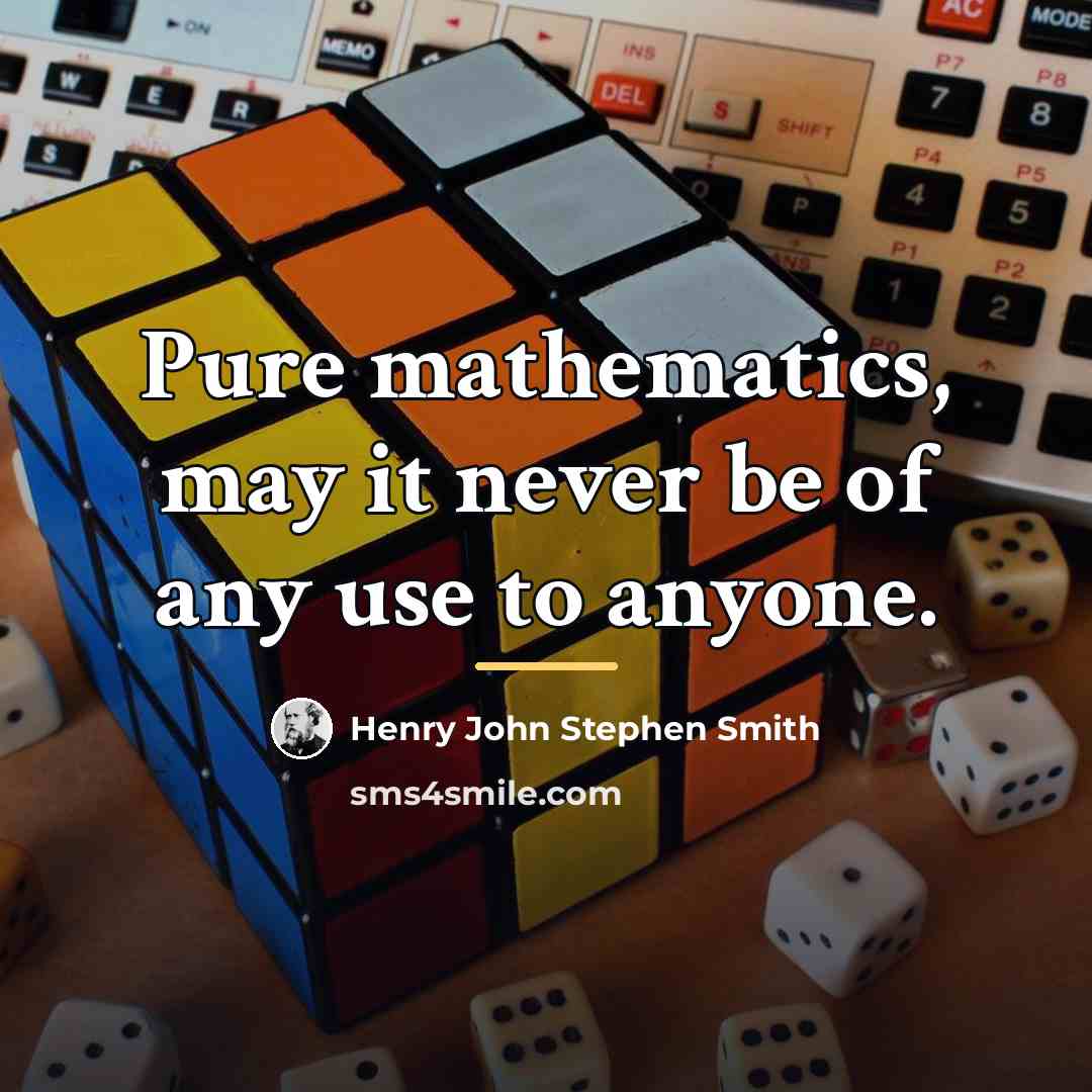 “Pure mathematics, may it never be of any use to…” quote by Henry John Stephen Smith