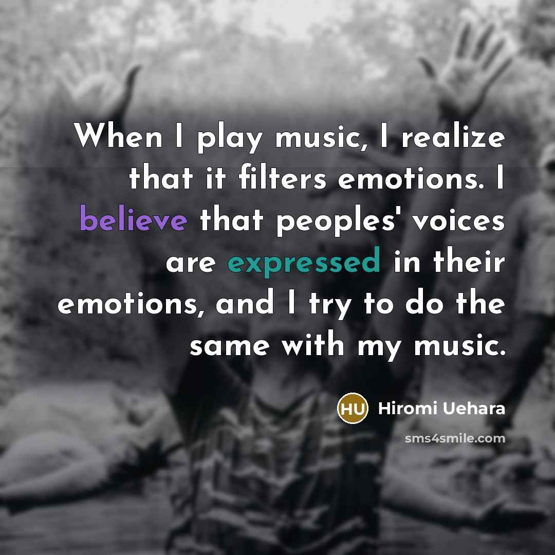 “When I play music, I realize that it filters emotions.…” quote by Hiromi Uehara