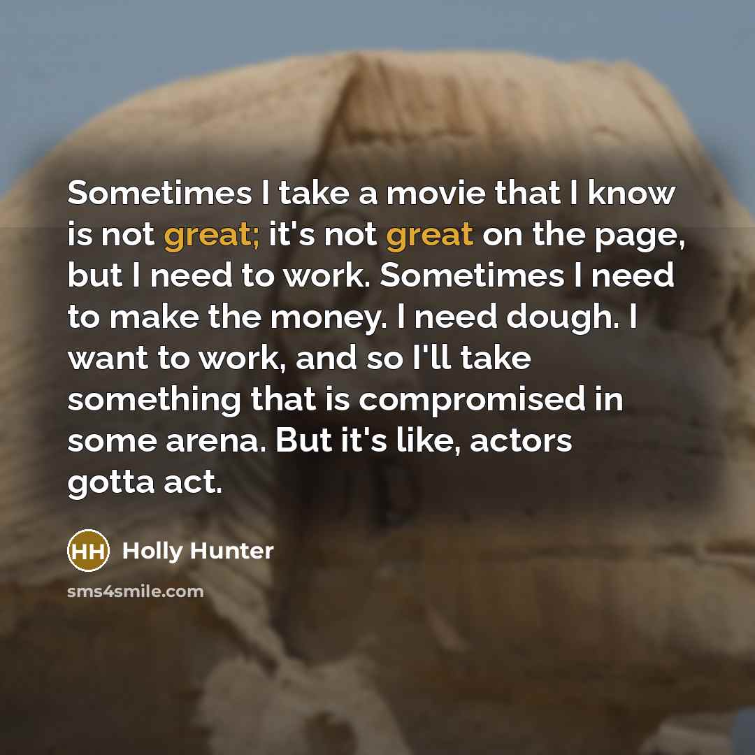 “Sometimes I take a movie that I know is not…” quote by Holly Hunter
