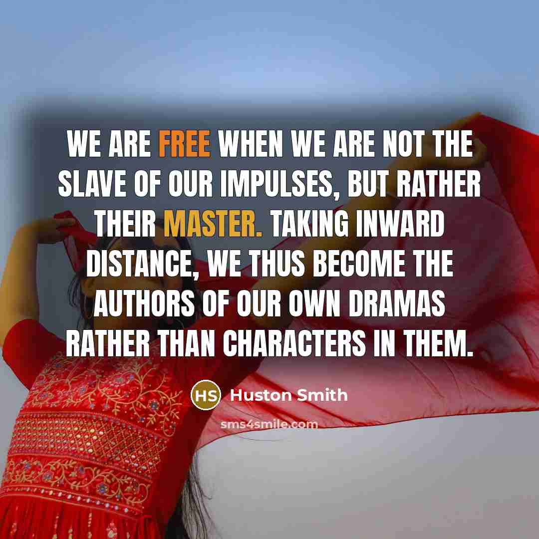 “We are free when we are not the slave of…” quote by Huston Smith