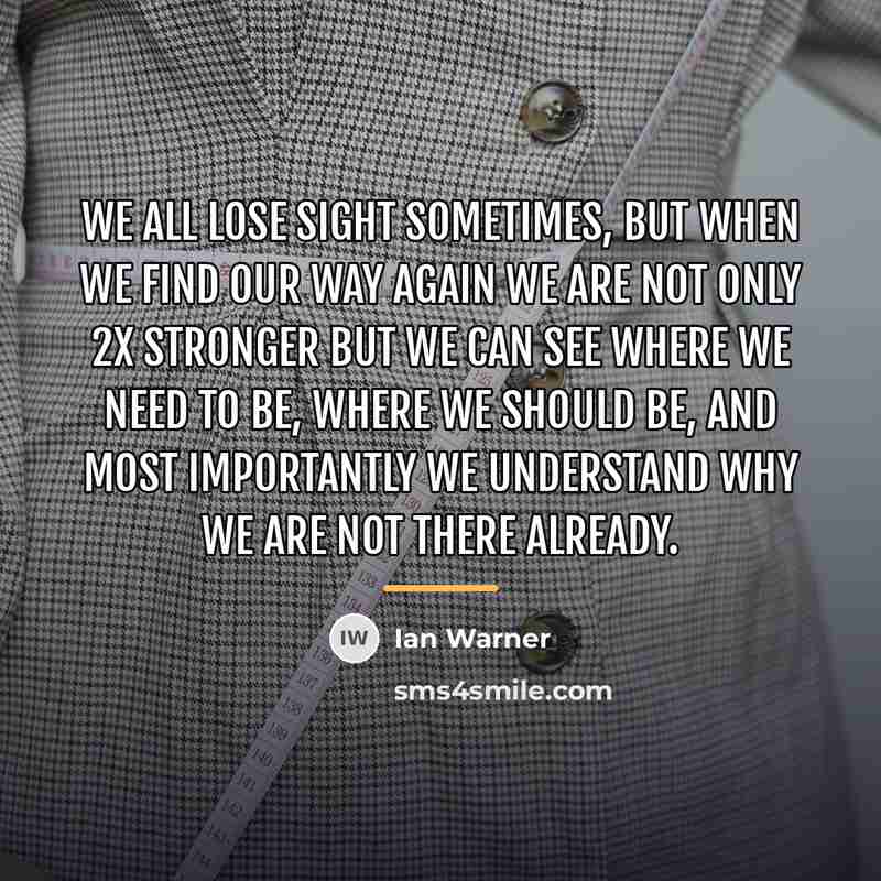 “We all lose sight sometimes, but when we find our…” quote by Ian Warner